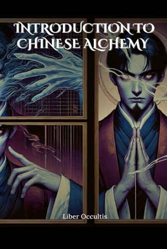 Introduction to Chinese Alchemy: Comprehensive Textbook with Fully Explained Practice Problems (Occult Textbooks) von Independently published