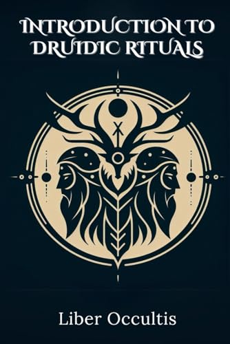 Introduction to Druidic Rituals: A Comprehensive Textbook Covering 33 Druidic Rituals (Occult Textbooks) von Independently published