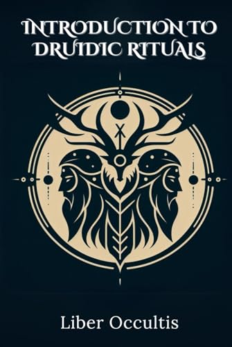 Introduction to Druidic Rituals: A Comprehensive Textbook Covering 33 Druidic Rituals (Occult Textbooks) von Independently published