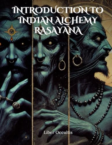 Introduction to Indian Alchemy Rasayana: Comprehensive All in One Textbook With Fully Explained Practice Problems (Occult Textbooks) von Independently published