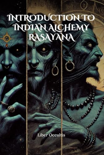 Introduction to Indian Alchemy Rasayana: Comprehensive All in One Textbook With Fully Explained Practice Problems (Occult Textbooks) von Independently published