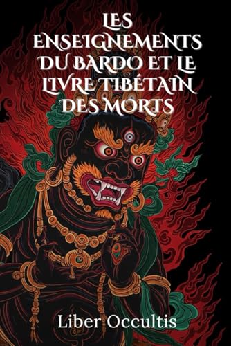 Les enseignements du Bardo et le Livre tibétain des morts: Guide pratique des transitions de l'âme selon la sagesse tibétaine : rituels, méditations ... mort et renaissance (Manuel d'occultisme) von Independently published