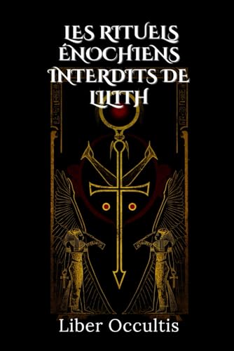 Les rituels énochiens interdits de Lilith: Guide complet des pratiques occultes, invocations anciennes et rites mystérieux dédiés à Lilith pour amplifier votre puissance magique (Manuel d'occultisme) Les rituels énochiens interdits de Lilith: Guide complet des pratiques occultes, invocations anciennes et rites mystérieux dédiés à Lilith pour amplifier votre puissance magique (Manuel d'occultisme) von Independently published