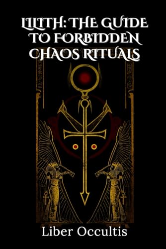 Lilith: Forbidden Chaos Rituals (Occult Textbooks) von Independently published