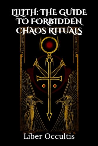 Lilith: The Guide to Forbidden Chaos Rituals (Occult Textbooks) von Independently published
