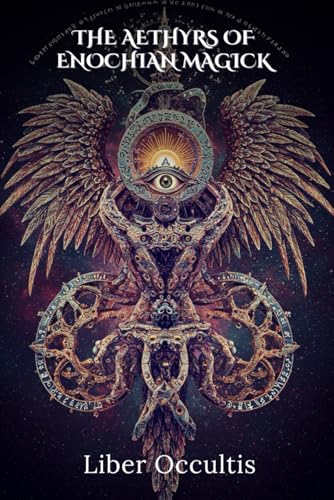 The Aethyrs of Enochian Magick: Exploring the 30 Celestial Realms (Occult Textbooks) von Independently published