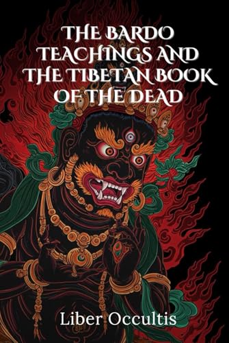 The Bardo Teachings and the Tibetan Book of the Dead (Occult Textbooks) von Independently published