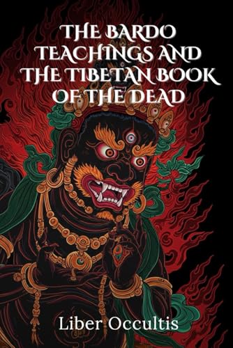 The Bardo Teachings and the Tibetan Book of the Dead (Occult Textbooks) von Independently published