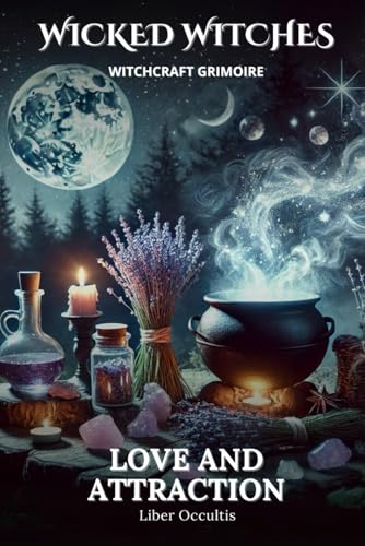 Wicked Witches Witchcraft Grimoire: Love and Attraction: 66 Full Spells and Rituals for Love and Attraction Wicked Witches Witchcraft Grimoire: Love and Attraction: 66 Full Spells and Rituals for Love and Attraction von Independently published