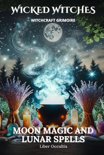 Wicked Witches Witchcraft Grimoire: Moon Magic and Lunar Spells: 66 Full Rituals for Moon Magic and Lunar Spells Wicked Witches Witchcraft Grimoire: Moon Magic and Lunar Spells: 66 Full Rituals for Moon Magic and Lunar Spells von Independently published