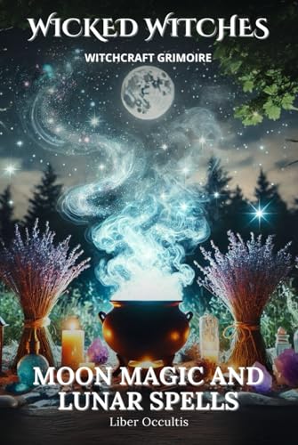 Wicked Witches Witchcraft Grimoire: Moon Magic and Lunar Spells: 66 Full Rituals for Moon Magic and Lunar Spells Wicked Witches Witchcraft Grimoire: Moon Magic and Lunar Spells: 66 Full Rituals for Moon Magic and Lunar Spells von Independently published