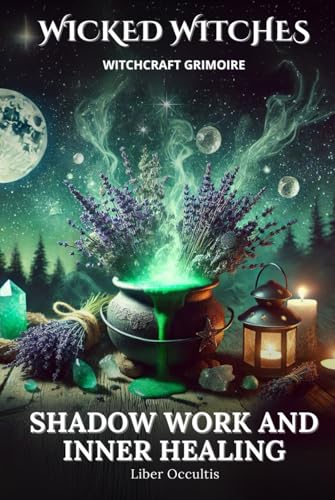 Wicked Witches Witchcraft Grimoire: Shadow Work and Inner Healing: 75 Full Spells and Rituals for Shadow Work and Inner Healing Wicked Witches Witchcraft Grimoire: Shadow Work and Inner Healing: 75 Full Spells and Rituals for Shadow Work and Inner Healing von Independently published