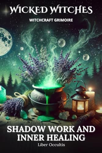 Wicked Witches Witchcraft Grimoire: Shadow Work and Inner Healing: 75 Full Spells and Rituals for Shadow Work and Inner Healing Wicked Witches Witchcraft Grimoire: Shadow Work and Inner Healing: 75 Full Spells and Rituals for Shadow Work and Inner Healing von Independently published