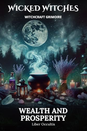 Wicked Witches Witchcraft Grimoire: Wealth and Prosperity: 66 Full Spells and Rituals for Wealth and Prosperity Wicked Witches Witchcraft Grimoire: Wealth and Prosperity: 66 Full Spells and Rituals for Wealth and Prosperity von Independently published