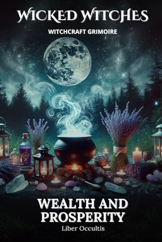 Wicked Witches Witchcraft Grimoire: Wealth and Prosperity: 66 Full Spells and Rituals for Wealth and Prosperity Wicked Witches Witchcraft Grimoire: Wealth and Prosperity: 66 Full Spells and Rituals for Wealth and Prosperity von Independently published