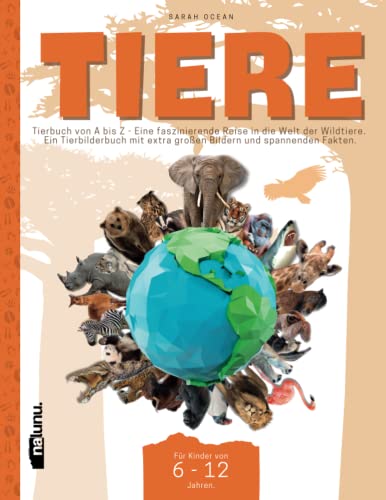 Tiere: Tierbuch von A bis Z - Eine faszinierende Reise in die Welt der Wildtiere. Ein Tierbilderbuch mit extra großen Bildern und spannenden Fakten. Für Kinder von 6-12 Jahren. von Nalunu.