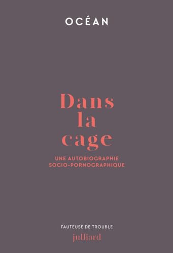 Dans la cage - Une autobiographie socio-pornographique von JULLIARD