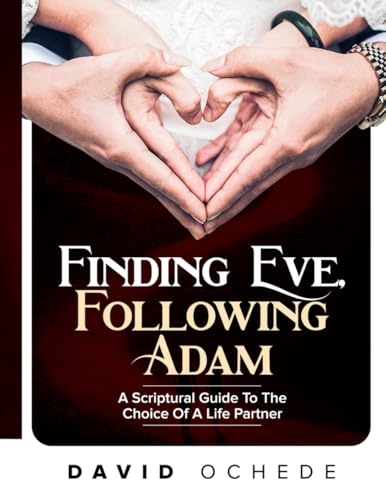 FINDING EVE, FOLLOWING ADAM: A Scriptural Guide to the choice of a Life Partner FINDING EVE, FOLLOWING ADAM: A Scriptural Guide to the choice of a Life Partner von Use my own imprint