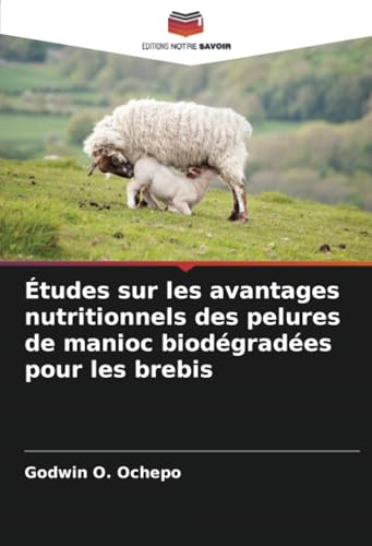 Études sur les avantages nutritionnels des pelures de manioc biodégradées pour les brebis von Editions Notre Savoir