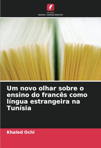 Um novo olhar sobre o ensino do francês como língua estrangeira na Tunísia: DE von Edições Nosso Conhecimento