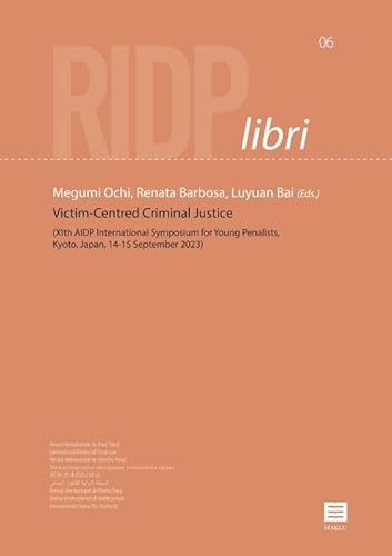 Victim-Centred Criminal Justice: (XIth AIDP International Symposium for Young Penalists, Kyoto, Japan, 14-15 September 2023) (RIDP Libri, 6) von Maklu Uitgevers