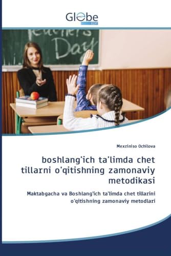 boshlang'ich ta'limda chet tillarni o'qitishning zamonaviy metodikasi: Maktabgacha va Boshlang'ich ta'limda chet tillarini o'qitishning zamonaviy metodlari von GlobeEdit