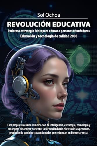 Revolución Educativa: Poderosa estrategia Fénix para educar a personas triunfadoras Educación y tecnología de calidad 2030 Revolución Educativa: Poderosa estrategia Fénix para educar a personas triunfadoras Educación y tecnología de calidad 2030 von ibukku, LLC