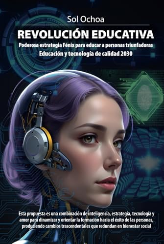Revolución Educativa: Poderosa estrategia Fénix para educar a personas triunfadoras Educación y tecnología de calidad 2030 Revolución Educativa: Poderosa estrategia Fénix para educar a personas triunfadoras Educación y tecnología de calidad 2030 von ibukku, LLC