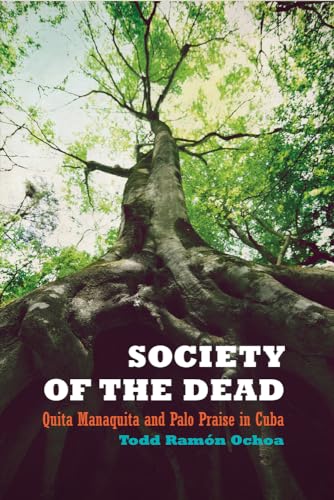 Society of the Dead: Quita Manaquita and Palo Praise in Cuba von University of California Press