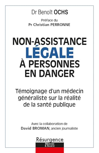 Non-assistance Légale à personnes en danger - Témoignage d'un médecin généraliste sur la réalité de la santé publique Non-assistance Légale à personnes en danger - Témoignage d'un médecin généraliste sur la réalité de la santé publique