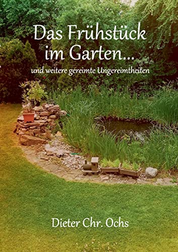 Das Frühstück im Garten...: und weitere gereimte Ungereimtheiten