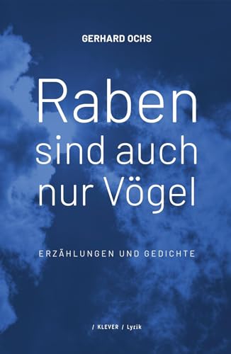 Raben sind auch nur Vögel: Gedichte und Erzählungen