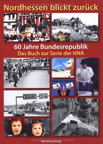 Nordhessen blickt zurück - 60 Jahre Bundesrepublik - Das Buch zur Serie der HNA