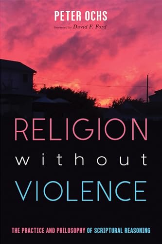 Religion without Violence: The Practice and Philosophy of Scriptural Reasoning von Cascade Books