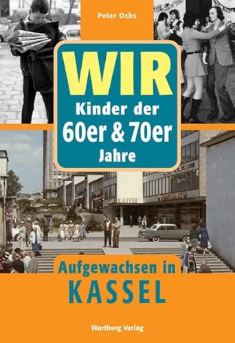 WIR Kinder der 60er & 70er Jahre - Aufgewachsen in Kassel