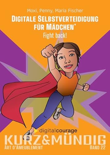 Digitale Selbstverteidigung für Mädchen: Fight back! (kurz&mündig: Wissensreihe)
