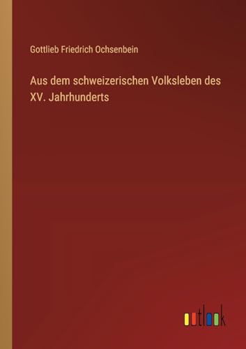 Aus dem schweizerischen Volksleben des XV. Jahrhunderts von Outlook Verlag