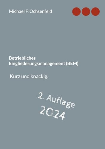 Betriebliches Eingliederungsmanagement (BEM): Kurz und knackig. von Books on Demand GmbH
