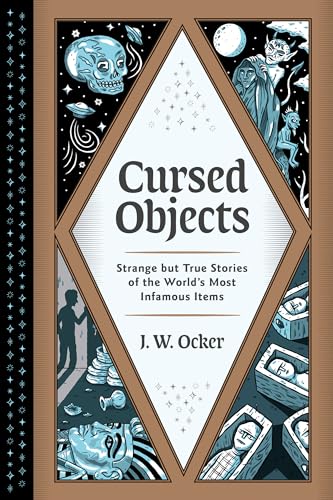 Cursed Objects: Strange but True Stories of the World's Most Infamous Items von Quirk Books