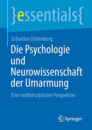 Die Psychologie und Neurowissenschaft der Umarmung: Eine multidisziplinäre Perspektive (essentials)