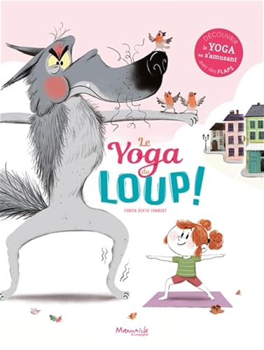 Le yoga du loup: Découvrir le yoga en s'amusant avec des flaps von MARMAILLE CIE