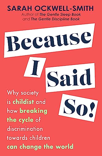 Because I Said So: Why society is childist and how breaking the cycle of discrimination towards children can change the world