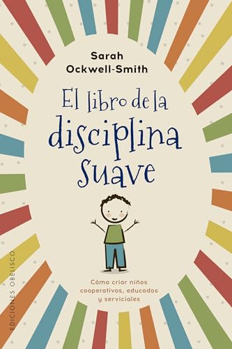 El Libro de la Disciplina Suave: Como Criar Ninos Cooperativos, Educados Y Serviciales (Psicología) von EDICIONES OBELISCO S.L.