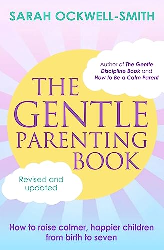 The Gentle Parenting Book: How to raise calmer, happier children from birth to seven von Piatkus