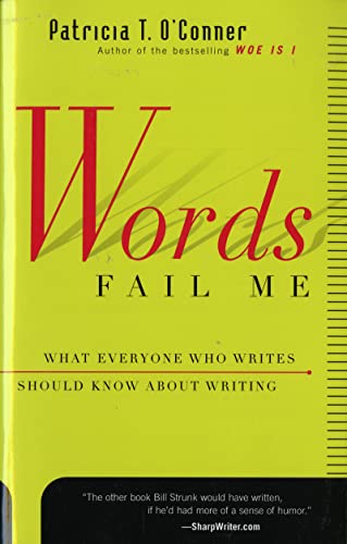 Words Fail Me: What Everyone Who Writes Should Know about Writing (Harvest Book)