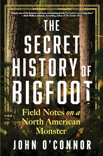 The Secret History of Bigfoot: Field Notes on a North American Monster von Sourcebooks Inc