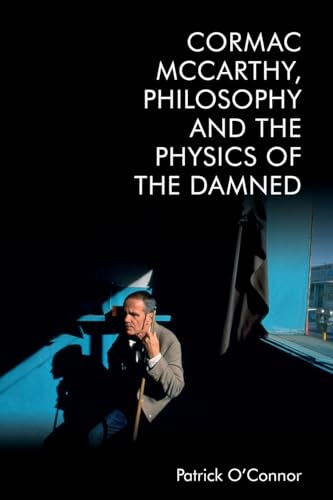 Cormac McCarthy, Philosophy and the Physics of the Damned von Edinburgh University Press