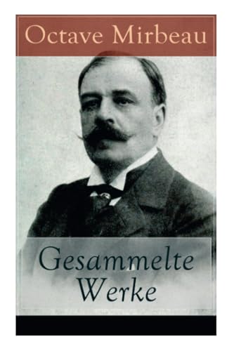 Gesammelte Werke: Der Garten der Qualen + Der Herr Pfarrer + Der billige Tod + Zeitgemäße Pantomine + Letzte Reise + Der Interviewer + Vor der Galavorstellung + Bauernmoral + Meine Hütte und mehr