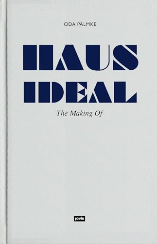 Haus Ideal–The Making of: Von der Idee zur Idee. Bemerkungen zur Entwurfslehre