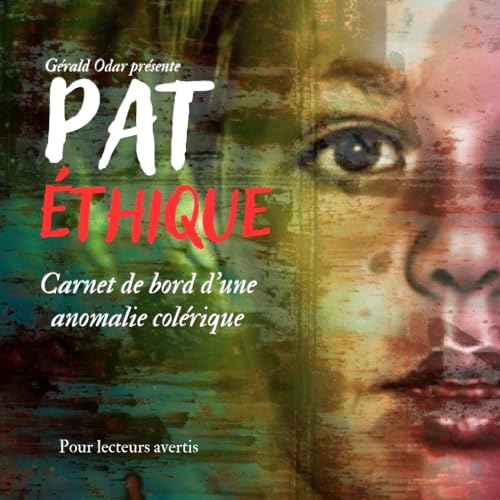 Pat Éthique : Carnet de bord d’une anomalie colérique: Poésie viscérale et philosophie brutale von ISBN